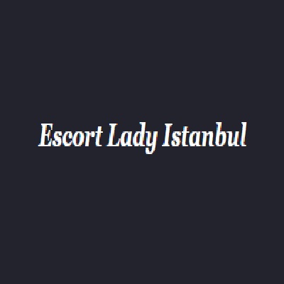 Get The Best Escort Service In Istanbul | Escortladyistanbul.com